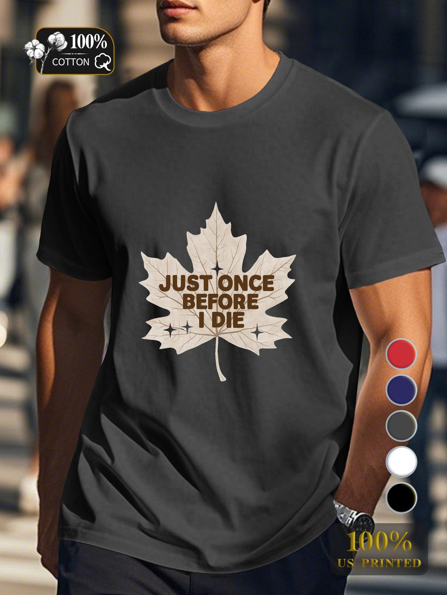 JUST ONCE BEFORE I DIE Men's pure cotton Tshirt Comfort Fit