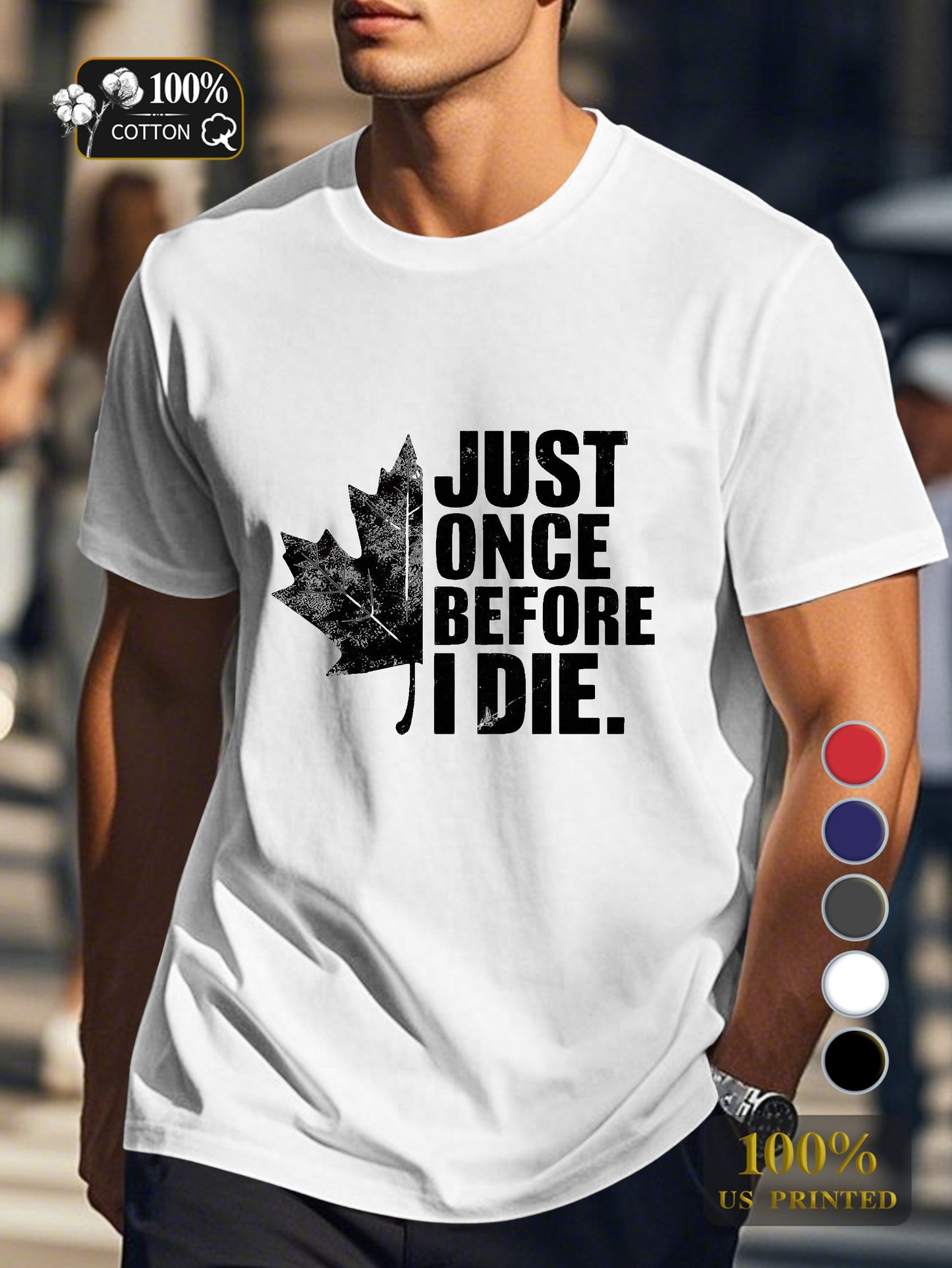 JUST ONCE BEFORE I DIE Men's pure cotton Tshirt Comfort Fit
