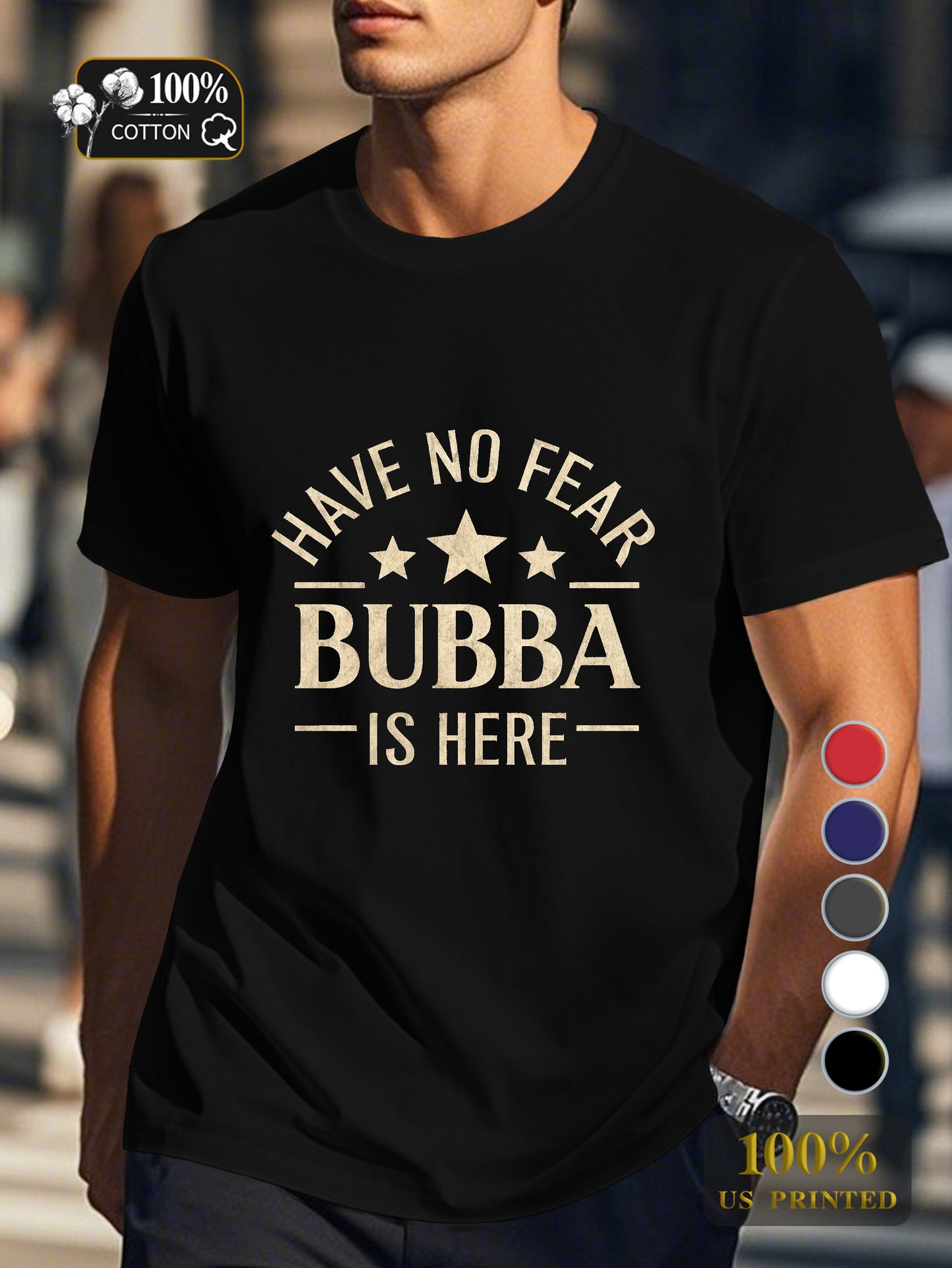 HAVE NO FEAR BUBBA IS HERE Men's pure cotton Tshirt Comfort Fit