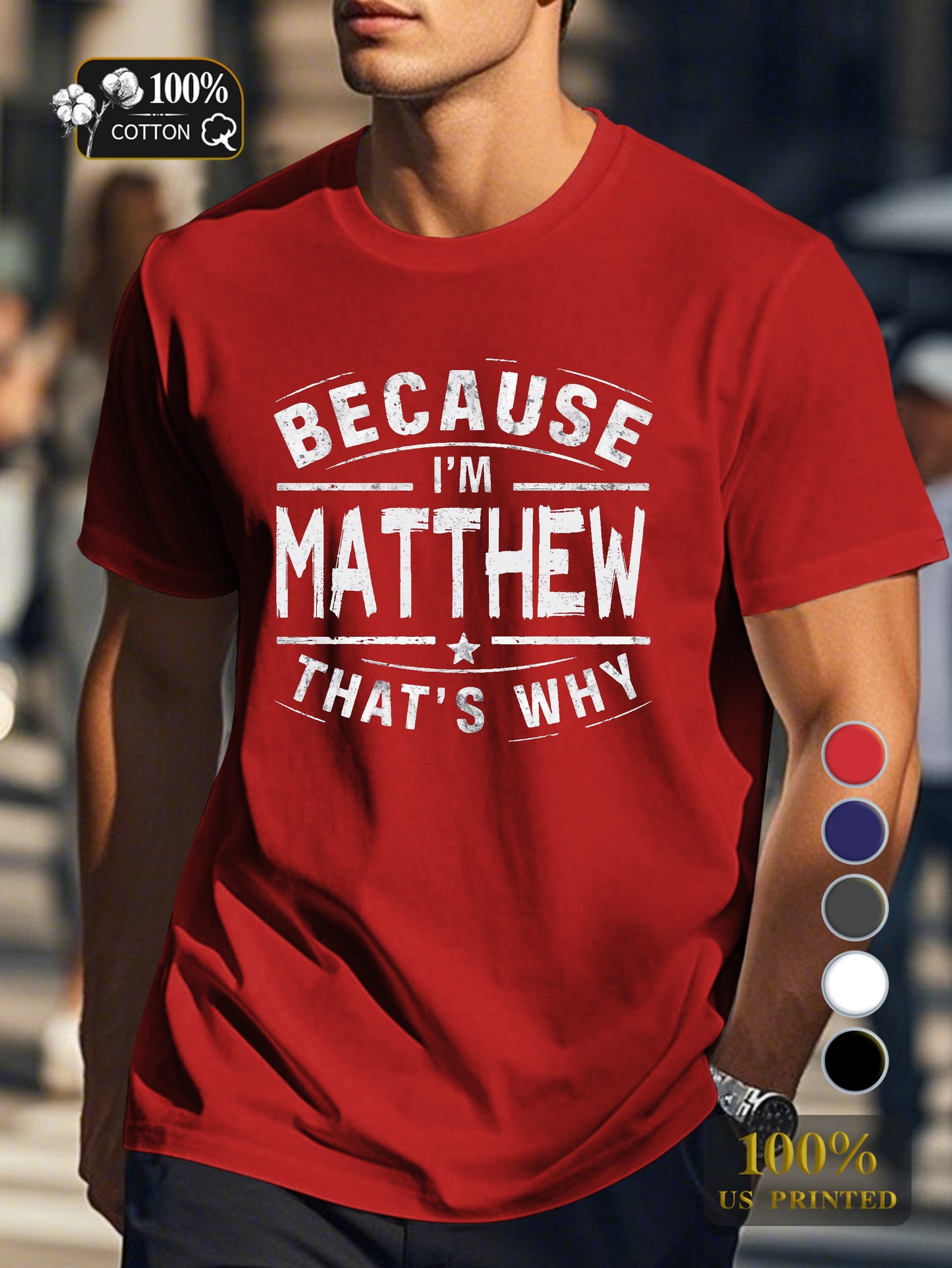 BECAUSE IM Matthew THATS WHY Men's pure cotton Tshirt Comfort Fit