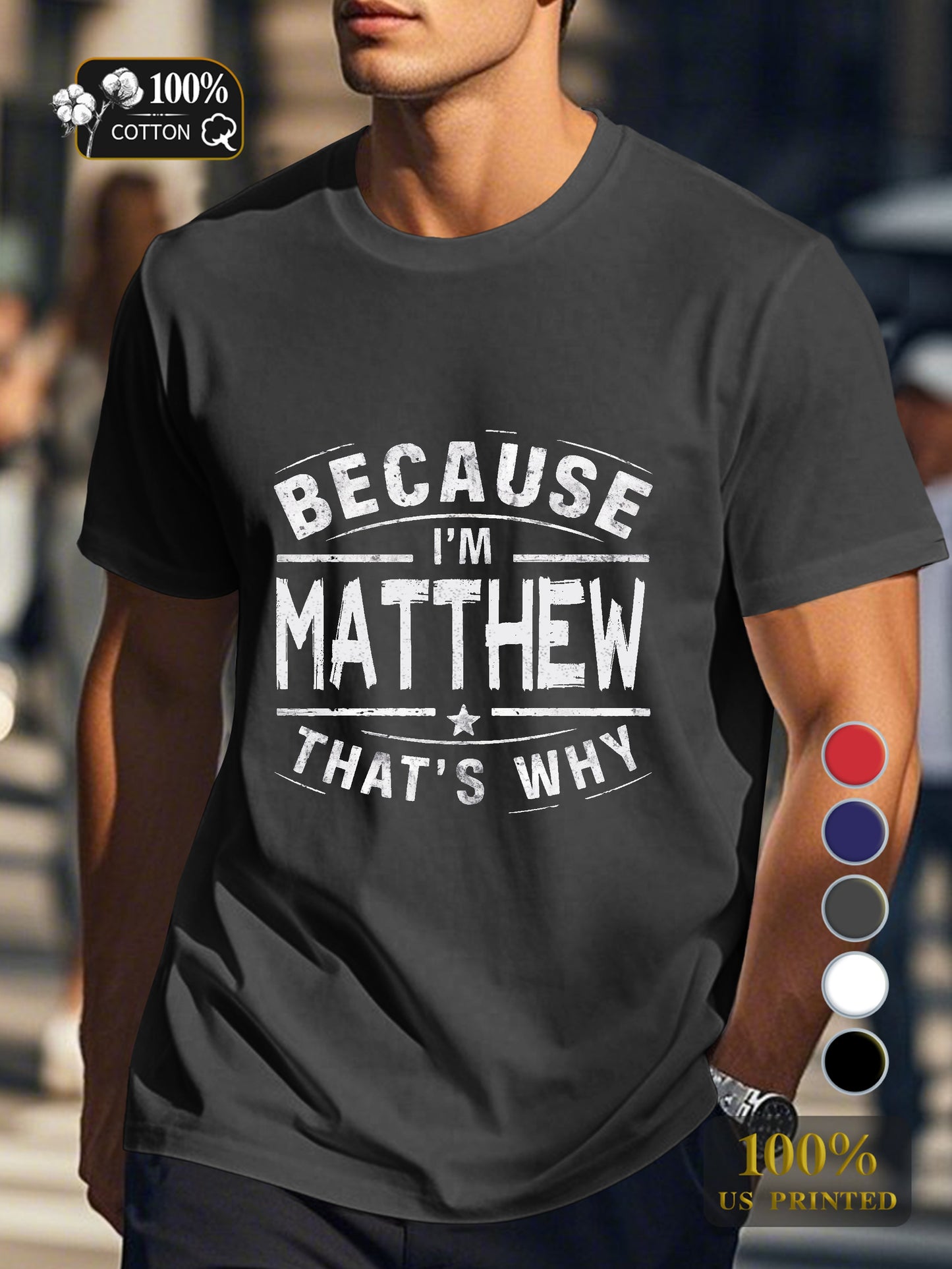 BECAUSE IM Matthew THATS WHY Men's pure cotton Tshirt Comfort Fit