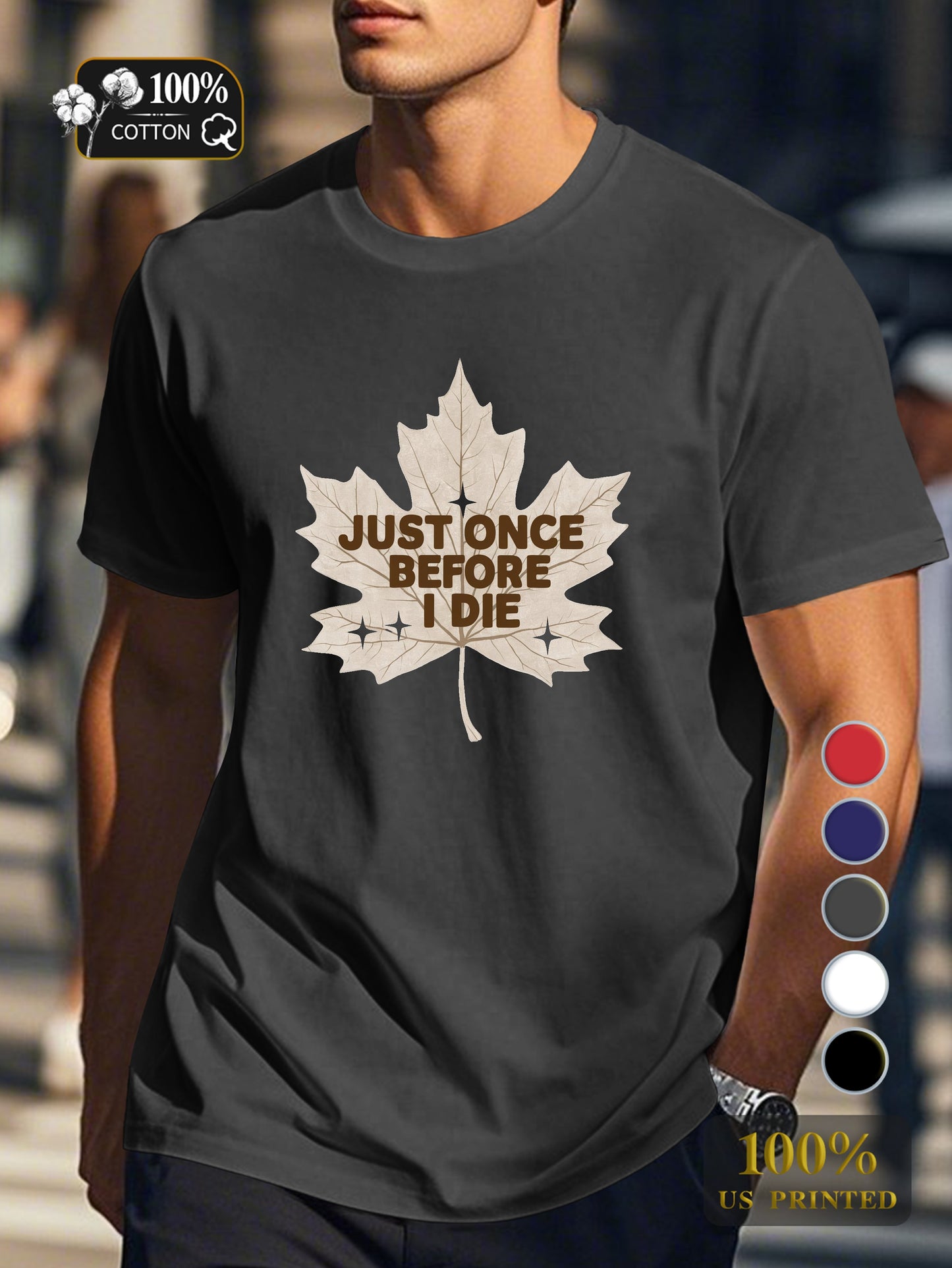 JUST ONCE BEFORE I DIE Men's pure cotton Tshirt Comfort Fit