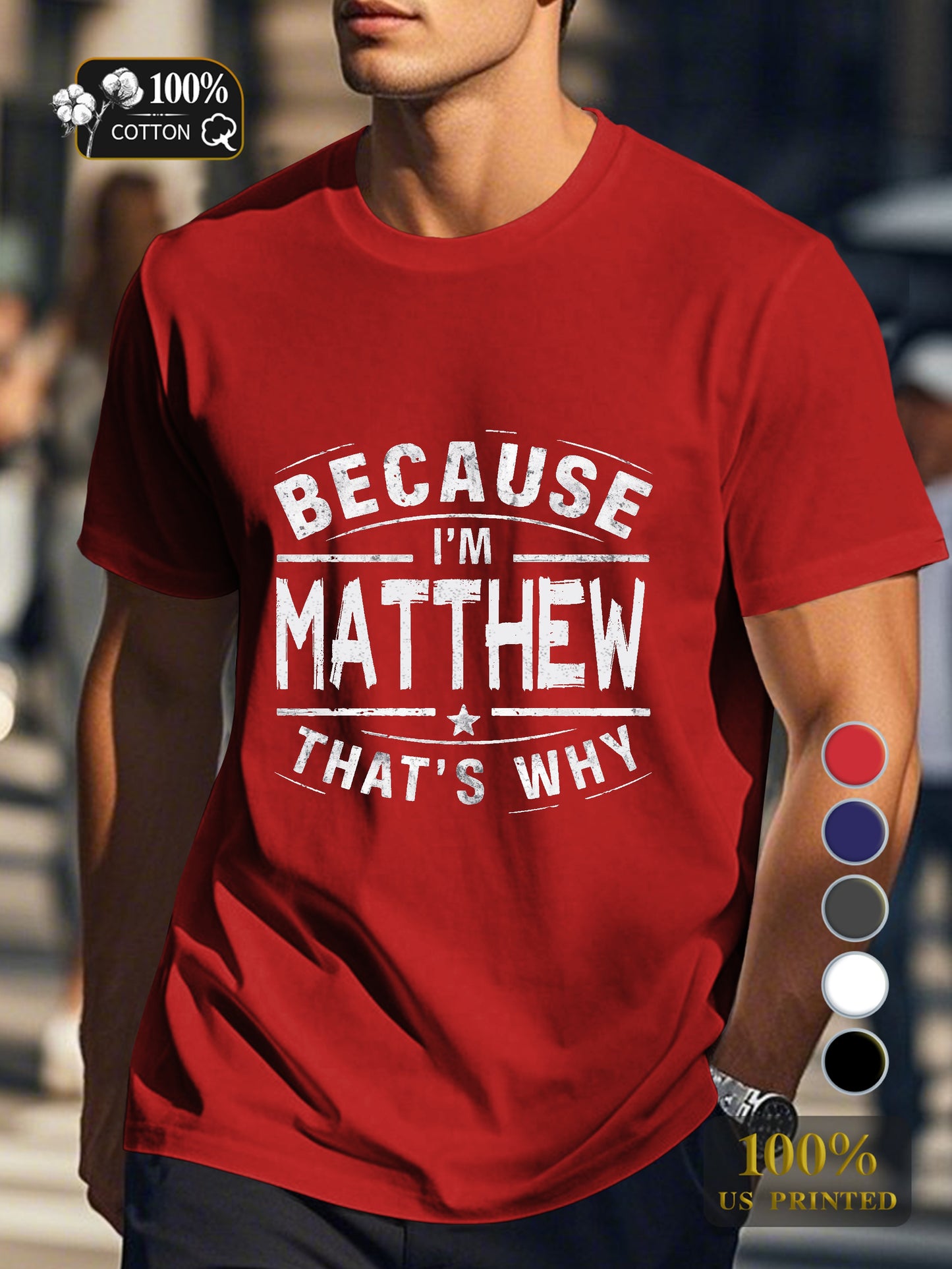 BECAUSE IM Matthew THATS WHY Men's pure cotton Tshirt Comfort Fit