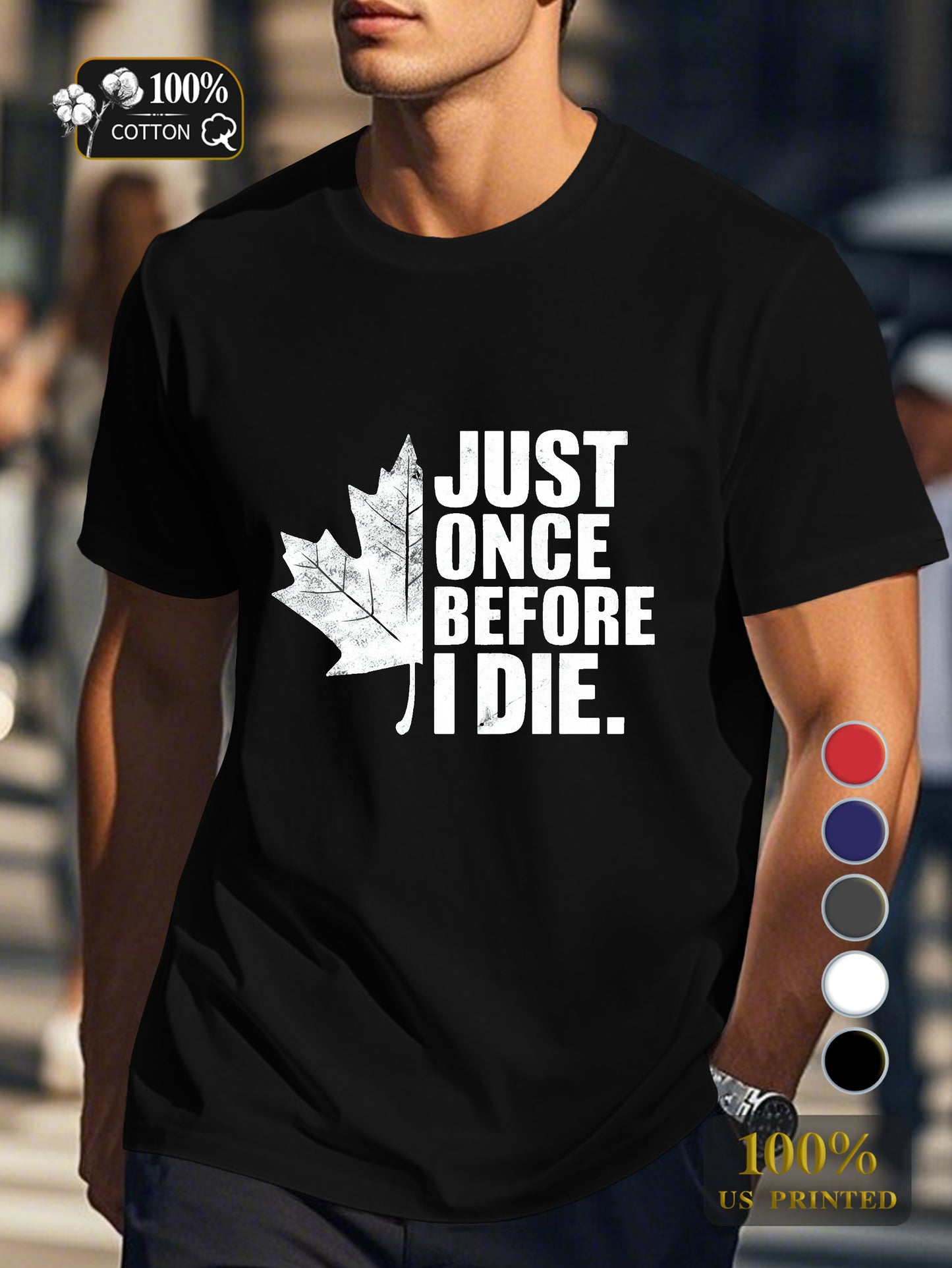 JUST ONCE BEFORE I DIE Men's pure cotton Tshirt Comfort Fit
