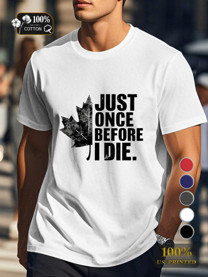 JUST ONCE BEFORE I DIE Men's pure cotton Tshirt Comfort Fit