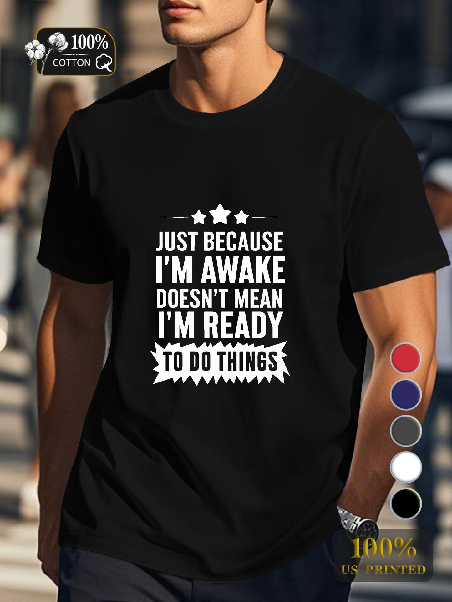 JUST BECAUSE I M AWAKE Men's pure cotton Tshirt Comfort Fit