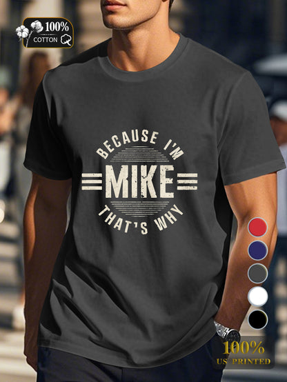 BECAUSE I M MIKE THAT S WHY Men's pure cotton Tshirt Comfort Fit