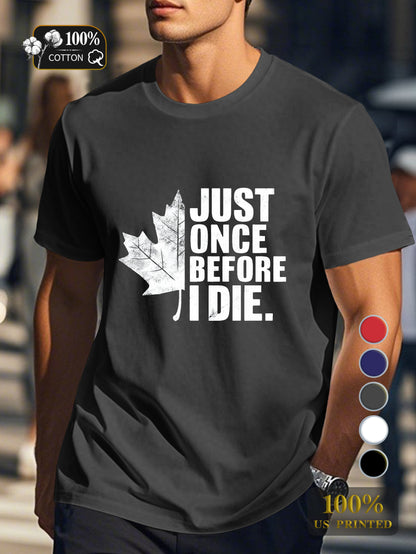 JUST ONCE BEFORE I DIE Men's pure cotton Tshirt Comfort Fit