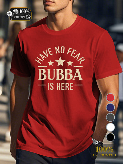 HAVE NO FEAR BUBBA IS HERE Men's pure cotton Tshirt Comfort Fit