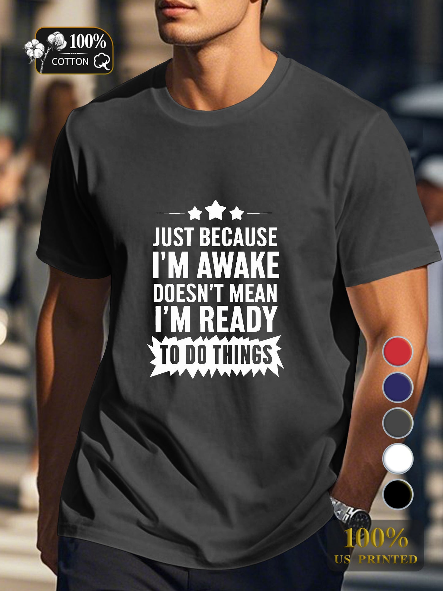 JUST BECAUSE I M AWAKE Men's pure cotton Tshirt Comfort Fit