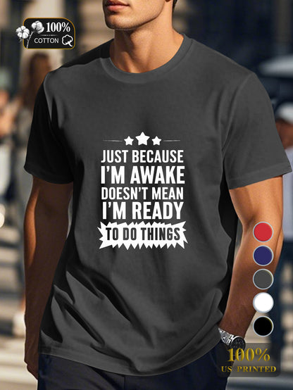 JUST BECAUSE I M AWAKE Men's pure cotton Tshirt Comfort Fit