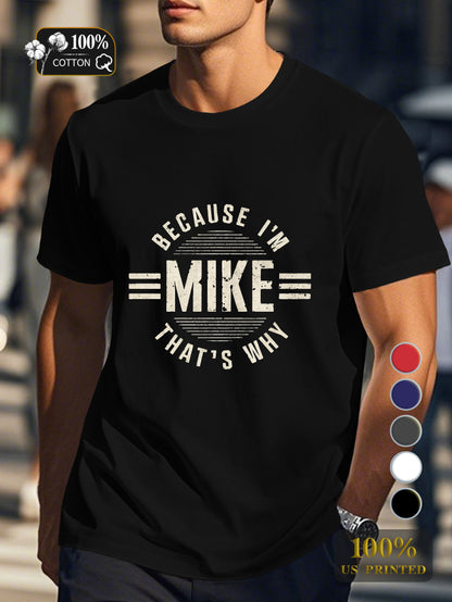 BECAUSE I M MIKE THAT S WHY Men's pure cotton Tshirt Comfort Fit