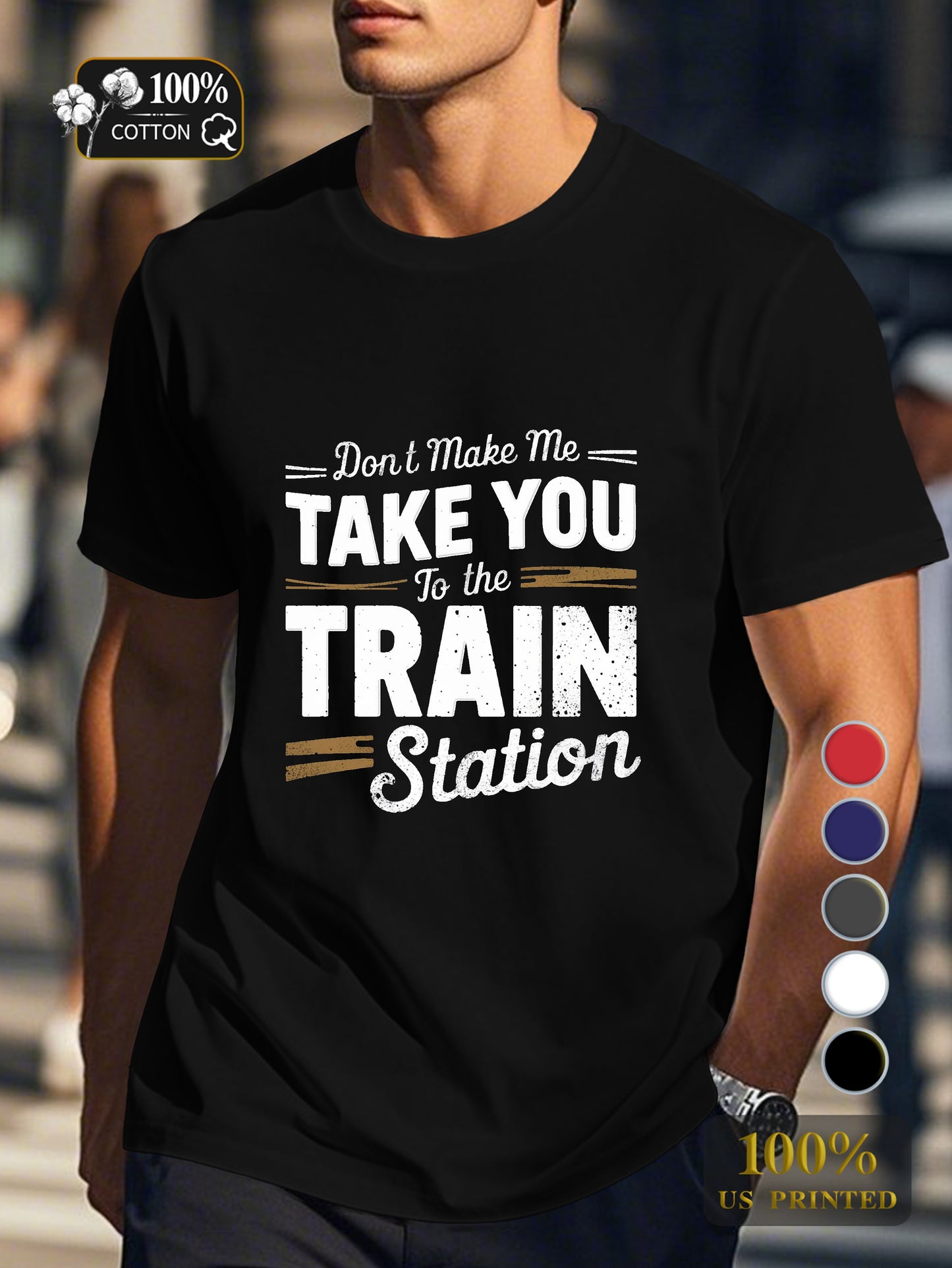 TAKE YOU to the TRAIN station Men's pure cotton Tshirt Comfort Fit