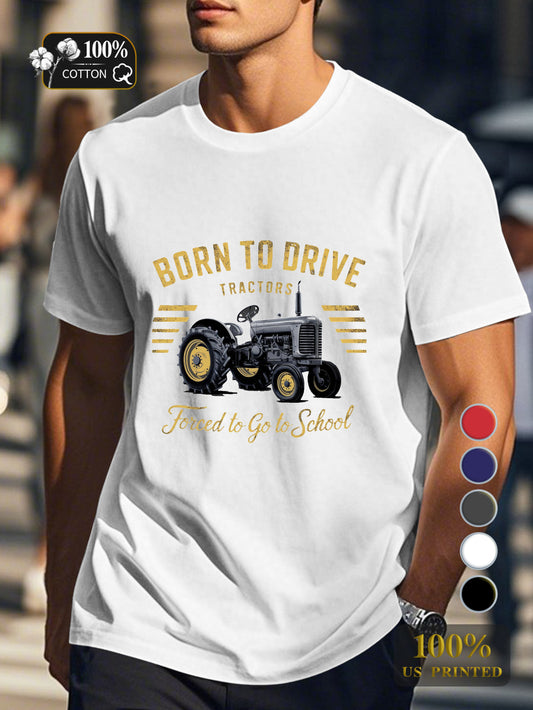 BORN TO DRIVE TRACTORS Men's pure cotton Tshirt Comfort Fit