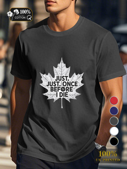 JUST ONCE BEFORE I DIE Men's pure cotton Tshirt Comfort Fit