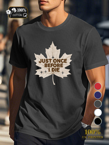 JUST ONCE BEFORE I DIE Men's pure cotton Tshirt Comfort Fit