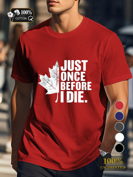 JUST ONCE BEFORE I DIE Men's pure cotton Tshirt Comfort Fit