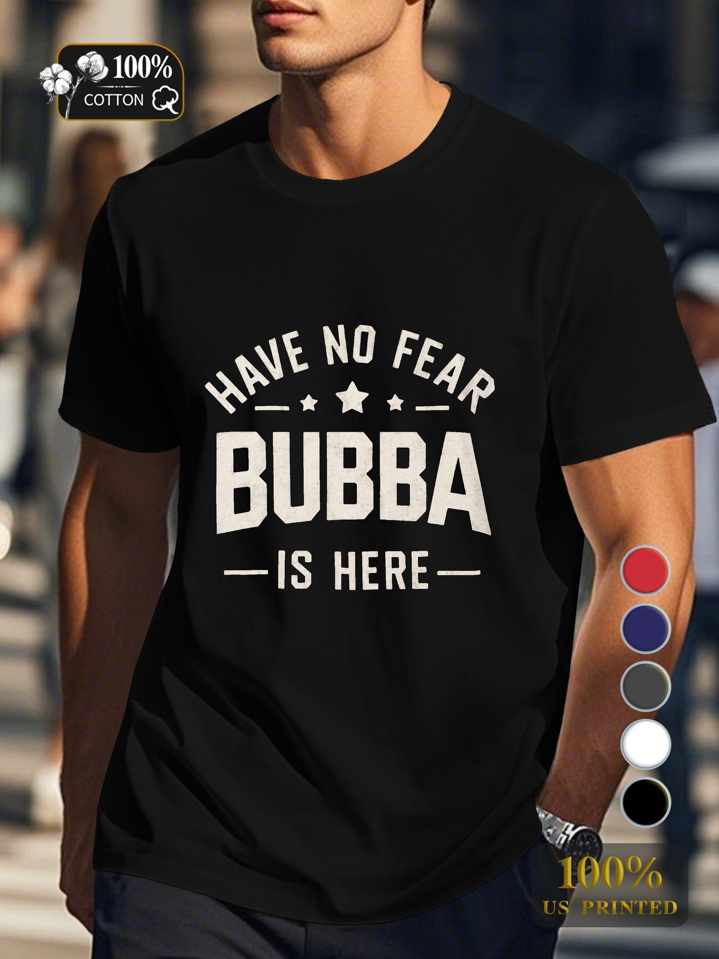 HAVE NO FEAR BUBBA IS HERE Men's pure cotton Tshirt Comfort Fit