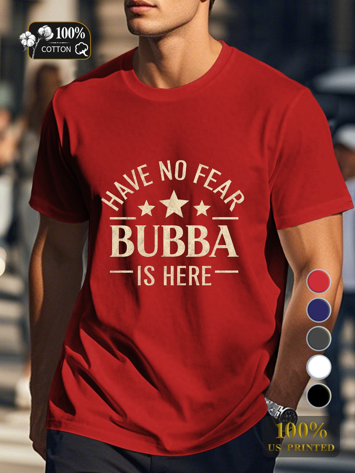 HAVE NO FEAR BUBBA IS HERE Men's pure cotton Tshirt Comfort Fit