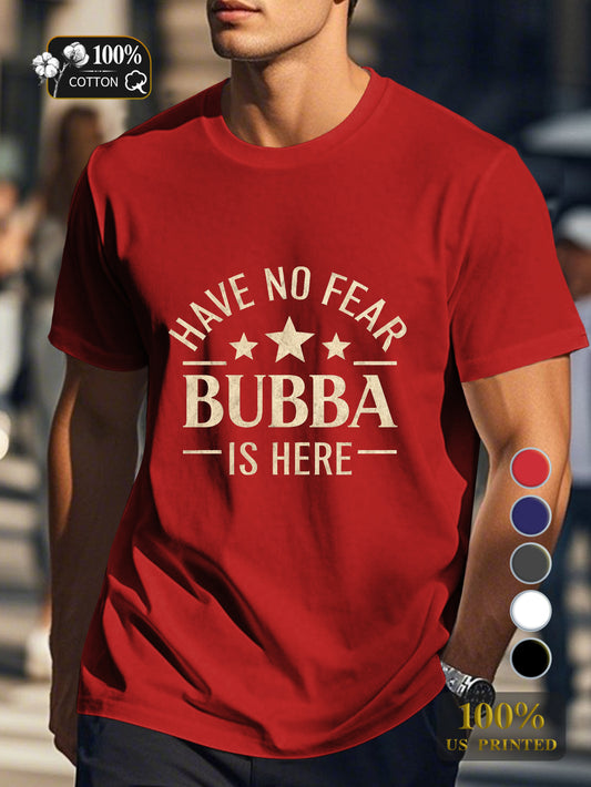 HAVE NO FEAR BUBBA IS HERE Men's pure cotton Tshirt Comfort Fit