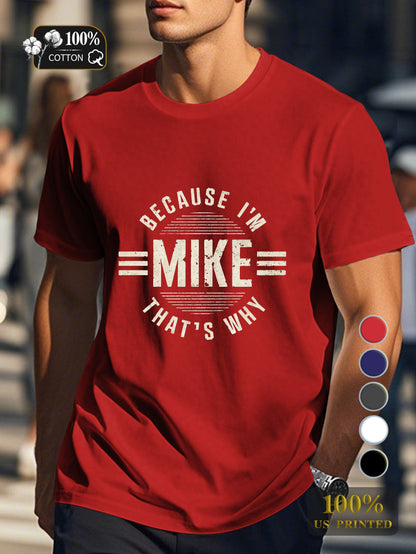 BECAUSE I M MIKE THAT S WHY Men's pure cotton Tshirt Comfort Fit