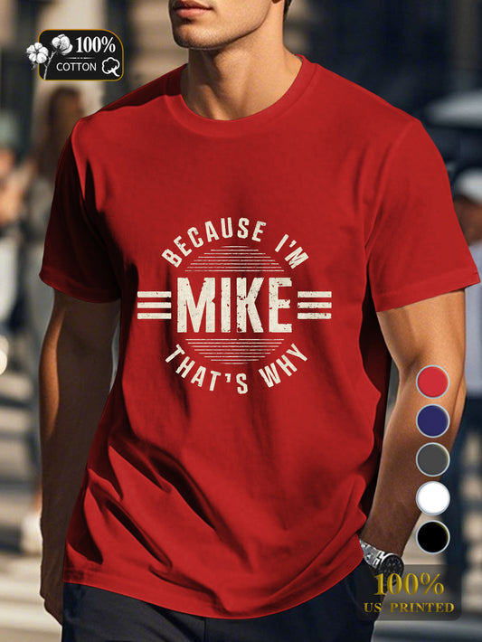 BECAUSE I M MIKE THAT S WHY Men's pure cotton Tshirt Comfort Fit