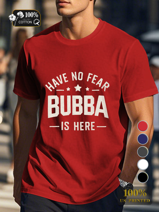 HAVE NO FEAR BUBBA IS HERE Men's pure cotton Tshirt Comfort Fit