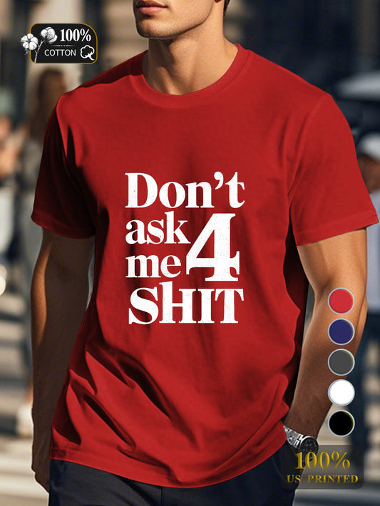 DON T ASK ME 4 SHIT Men's pure cotton Tshirt Comfort Fit