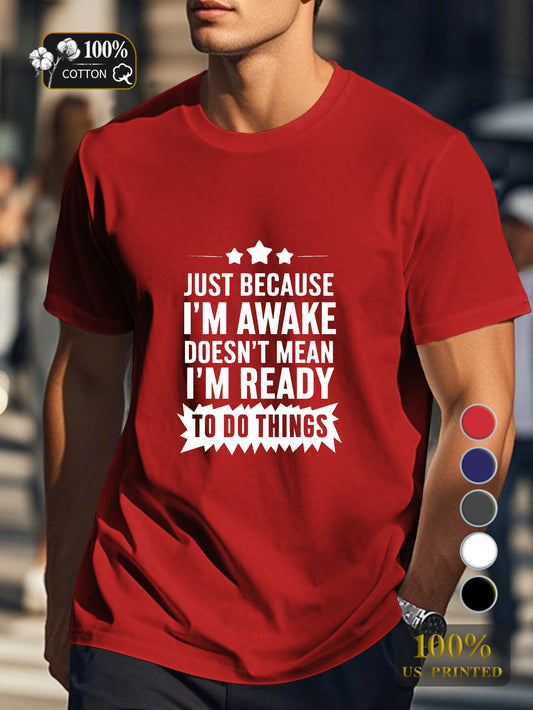 JUST BECAUSE I M AWAKE Men's pure cotton Tshirt Comfort Fit
