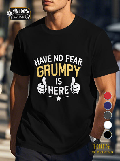 HAVE NO FEAR GRUMPY IS HERE Men's pure cotton Tshirt Comfort Fit