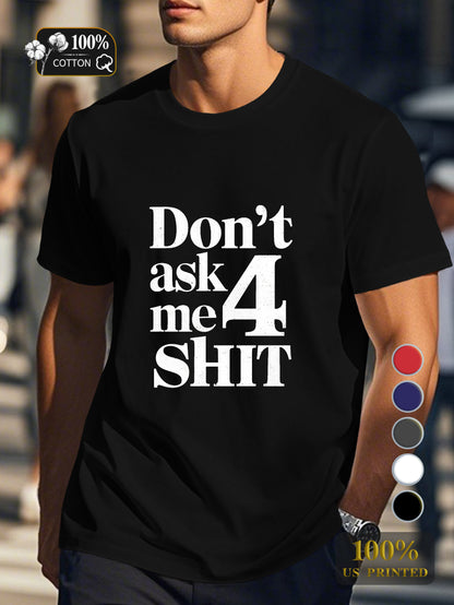 DON T ASK ME 4 SHIT Men's pure cotton Tshirt Comfort Fit