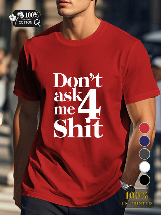 DON T ASK ME 4 SHIT Men's pure cotton Tshirt Comfort Fit
