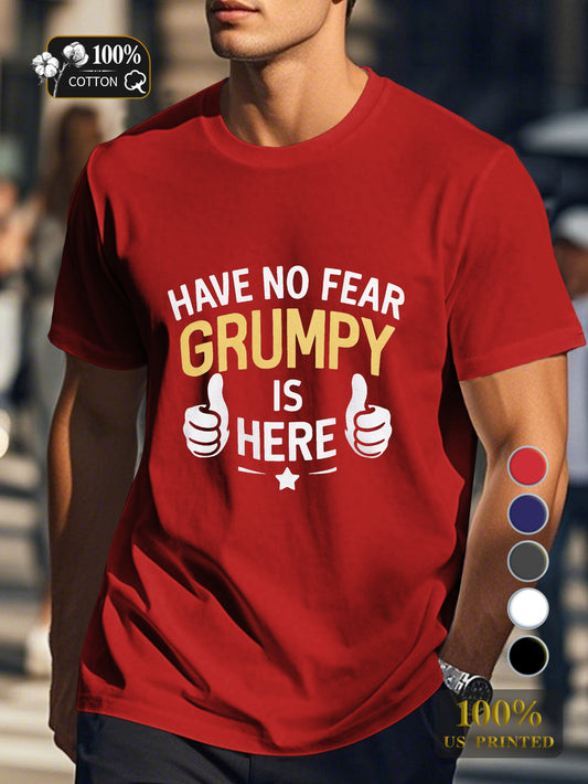 HAVE NO FEAR GRUMPY IS HERE Men's pure cotton Tshirt Comfort Fit
