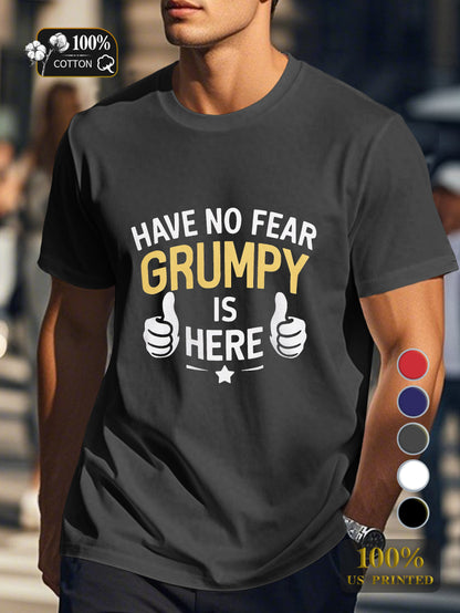 HAVE NO FEAR GRUMPY IS HERE Men's pure cotton Tshirt Comfort Fit
