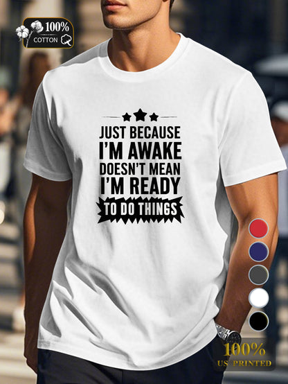 JUST BECAUSE I M AWAKE Men's pure cotton Tshirt Comfort Fit